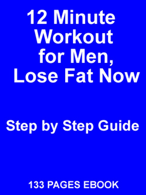Product picture 12 minute Workout for men, lose fat now, step by step guide